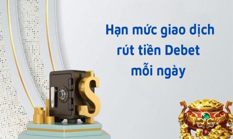 Chính sách rút tiền DEBET chính xác nhất