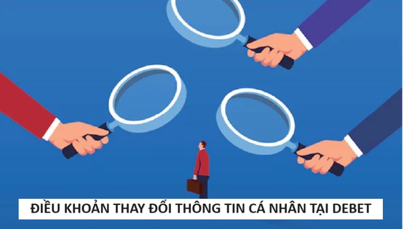 Các trường hợp khách hàng được thay đổi thông tin tại Debet